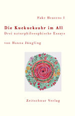 ISBN 9783940764270: Fake Heavens I Die Kuckucksuhr im All – Drei naturphilosophische Essays