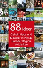 88 Ideen – Geheimtipps und Klassiker in Passau und der Region entdecken