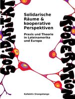 ISBN 9783940865076: Solidarische Räume & kooperative Perspektiven – Praxis und Theorie in Lateinamerika und Europa