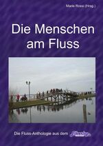 ISBN 9783941127005: "Die Menschen am Fluss" mit René Wegler, TORGAU-TV und Prof. Dr. Buchner (Klappentext) - Anthologie von und mit 133 Autoren aus acht Ländern