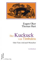 Der Kuckuck von Timbuktu oder Tiere sind auch Menschen ; ein Bilderbuch über Vögel und andere Viecher