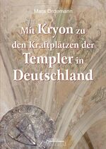 Mit KRYON zu den Kraftplätzen der Templer in Deutschland