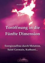 ISBN 9783941363182: Toröffnung in die Fünfte Dimension - Energieaufbau durch Metatron, Saint Germain, Kuthumi ...