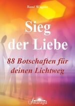 Sieg der Liebe - 88 Botschaften für deinen Lichtweg