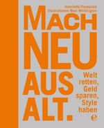 ISBN 9783941378254: Mach neu aus Alt: Welt retten, Geld sparen, Style haben