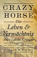 ISBN 9783941485525: Crazy Horse, das Leben und Vermächtnis eines Lakota-Kriegers