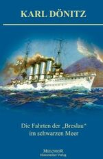 ISBN 9783941555174: Die Fahrten der „Breslau“ - Karl Dönitz