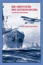 ISBN 9783941555631: Killinger, Erich Walter (Verfasser):  Die Abenteuer des Ostseefliegers. von Erich Killinger        .