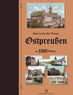 Reise in die alte Heimat - Ostpreußen in 1000 Bildern