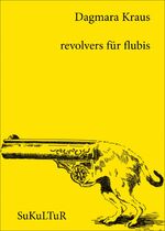Dagmara Kraus: revolvers für flubis Dagmara Kraus: revolvers für flubis