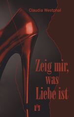 ISBN 9783941598393: Zeig mir, was Liebe ist - Liebesroman