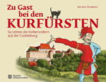 ISBN 9783941637467: Zu Gast bei den Kurfürsten – So lebten die Hohenzollern auf der Cadolzburg