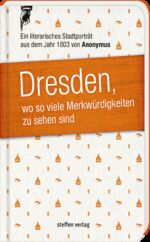 ISBN 9783941683969: Dresden, wo so viele Merkwürdigkeiten zu sehen sind - Ein literarisches Stadtporträt aus dem Jahr 1803