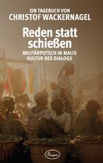 Reden statt schießen - Militärputsch in Malis Kultur des Dialogs. Ein Tagebuch