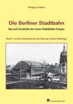 ISBN 9783941712218: Die Berliner Stadtbahn; Teil: Bd. 1., Von der Gründerzeit bis zum Ende des Zweiten Weltkriegs