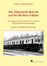 ISBN 9783941712782: Der elektrische Betrieb auf der Berliner S-Bahn – Band 9.1, Die S-Bahnwagen der Baureihen 165, 275 und 475/875 – Bauarten Stadtbahn und Wannseebahn