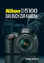 ISBN 9783941761216: Nikon D 5100 - Das Buch zur Kamera