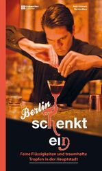 ISBN 9783941784055: Berlin schenkt ein: Feine Flüssigkeiten und traumhafte Tropfen in der Hauptstadt