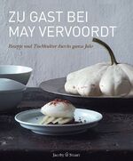 ISBN 9783941787926: Zu Gast bei May Vervoordt - Rezepte und Tischkultur durchs ganze Jahr