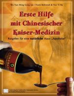 ISBN 9783941814035: Erste Hilfe mit Chinesischer Kaiser-Medizin - Ratgeber für eine natürliche Haus-"Apotheke"