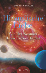 ISBN 9783941837072: Himmlische Liebe - Der Kosmos kennt deinen Partner - Wie du die Liebe deines Lebens findest und hältst