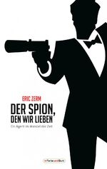 ISBN 9783941864948: Der Spion, den wir lieben - Ein Agent im Wandel der Zeit - Franchise-Sachbuch