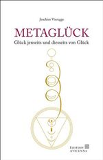 Metaglück - Glück jenseits und diesseits von Glück