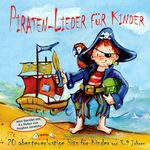 Piraten-Lieder für Kinder – 20 abenteuerlustige Lieder für Kinder von 3-9 Jahren