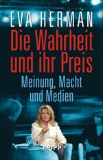 Die Wahrheit und ihr Preis - Meinung, Macht und Medien