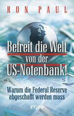 ISBN 9783942016315: Befreit die Welt von der US-Notenbank! – Warum die Federal Reserve abgeschafft werden muss