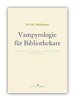 Vampyrologie für Bibliothekare - Eine kulturwissenschaftliche Lektüre des Vampirs