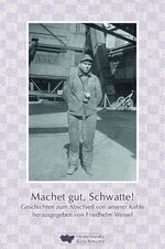 ISBN 9783942094696: Machet gut, Schwatte! – Geschichten zum Abschied von unserer Kohle