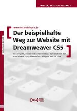 Der beispielhafte Weg zur Website mit Dreamweaver CS5 - CSS-Regeln, dynamische Webseiten, Konstruktion mit Containern, Spry-Elemente, Widgets und CS Live