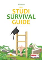 Der Studi-Survival-Guide - Erfolgreich und gelassen durchs Studium