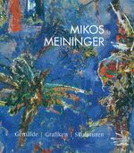 ISBN 9783942176873: Mikos Meininger - Gemälde Grafiken Skulpturen