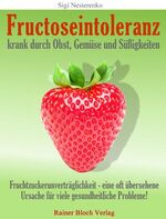 ISBN 9783942179041: Fructoseintoleranz - krank durch Obst, Gemüse und Süßigkeiten