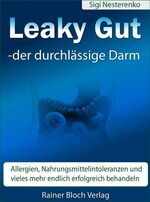 Leaky Gut - der durchlässige Darm – Allergien, Nahrungsmittelintoleranzen und vieles mehr endlich erfolgreich behandeln