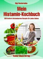 ISBN 9783942179218: Mein Histamin-Kochbuch: 200 leckere histaminarme Rezepte für jeden Anlass