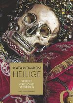 ISBN 9783942194181: Katakombenheilige - Verehrt Verleugnet Vergessen