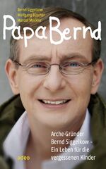 ISBN 9783942208185: Papa Bernd – Arche-Gründer Bernd Siggelkow - Ein Leben für die vergessenen Kinder.