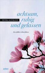 ISBN 9783942208703: achtsam, ruhig und gelassen - Ein erfülltes Leben führen.