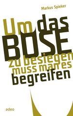 ISBN 9783942208796: Um das Böse zu besiegen, muss man es begreifen