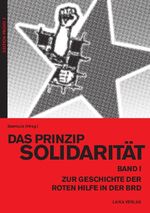 ISBN 9783942281331: Das Prinzip Solidarität - Zur Geschichte der Roten Hilfe in der BRD – Band I – Zur Geschichte der Roten Hilfe in der BRD