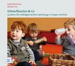 ISBN 9783942334341: Glitzerflaschen & Co - 33 Ideen für selbstgemachtes Spielzeug  in Krippe und Kita