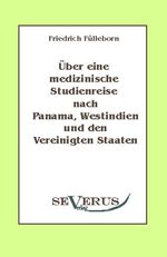 ISBN 9783942382472: Ueber eine medizinische Studienreise nach Panama, Westindien und den Vereinigten Staaten