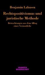 ISBN 9783942393201: Rechtspositivismus und juristische Methode - Betrachtungen aus dem Alltag einer Vernunftehe