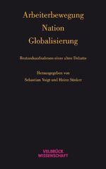 ISBN 9783942393713: Arbeiterbewegung - Nation - Globalisierung / Bestandsaufnahmen einer alten Debatte / Sebastian Voigt / Buch / 232 S. / Deutsch / 2014 / Velbrück Wissenschaft GmbH / EAN 9783942393713