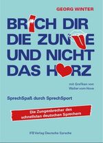 Brich dir die Zunge und nicht das Herz - Sprechspaß durch Sprechsport