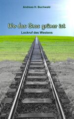 ISBN 9783942469326: Wo das Gras grüner ist – Lockruf des Westens