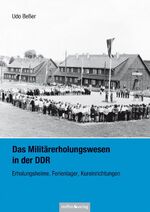 ISBN 9783942477307: Das Militärerholungswesen in der DDR - Erholungsheime, Ferienlager, Kureinrichtungen